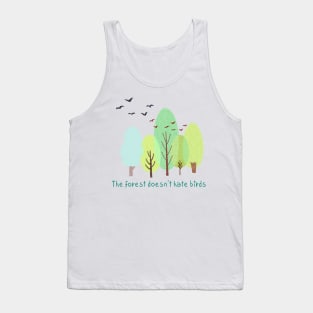 The forest doesn't hate birds,eco,Nature friendly,Environmentally friendly Tank Top